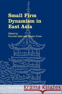 Small Firm Dynamism in East Asia Farrukh Iqbal Shujiro Urata Farrukh Iqbal 9781402070471 Kluwer Academic Publishers