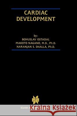 Cardiac Development Bohuslav Ost'ádal, Makoto Nagano, Naranjan S. Dhalla 9781402070525 Springer-Verlag New York Inc.
