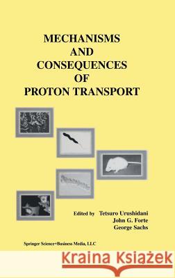 Mechanisms and Consequences of Proton Transport Tetsuro Urushidani John G. Forte George Sachs 9781402070594