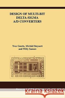 Design of Multi-Bit Delta-SIGMA A/D Converters Geerts, Yves 9781402070785 Kluwer Academic Publishers