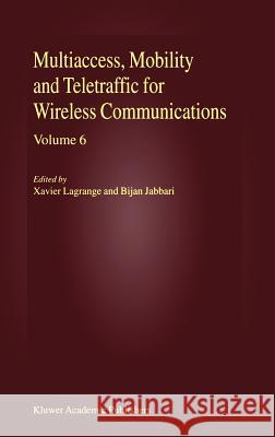 Multiaccess, Mobility and Teletraffic for Wireless Communications, Volume 6 Lagrange, Xavier 9781402070839