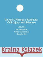 Oxygen/Nitrogen Radicals: Cell Injury and Disease Val Vallyathan Vince Castranova Xianglin Shi 9781402070853 Kluwer Academic Publishers