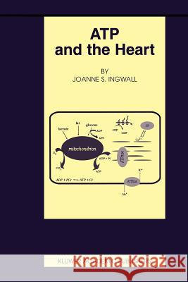 Atp and the Heart Ingwall, Joanne S. 9781402070938 Kluwer Academic Publishers