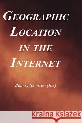 Geographic Location in the Internet Behcet Sarikaya 9781402070976 Springer-Verlag New York Inc.