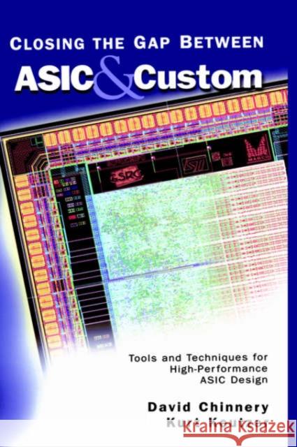 Closing the Gap Between ASIC & Custom: Tools and Techniques for High-Performance ASIC Design Chinnery, David 9781402071133