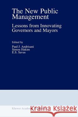 The New Public Management: Lessons from Innovating Governors and Mayors Andrisani, Paul J. 9781402071218 Springer