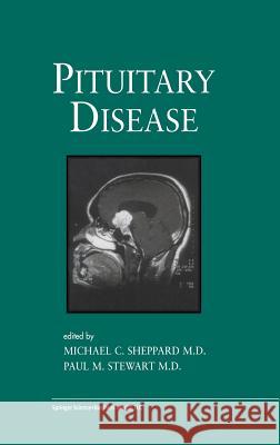 Pituitary Disease Michael C. Sheppard Paul M. Stewart Michael C. Sheppard 9781402071225 Kluwer Academic Publishers