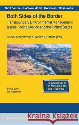 Both Sides of the Border: Transboundary Environmental Management Issues Facing Mexico and the United States Linda Fernandez, Richard T. Carson 9781402071263 Springer-Verlag New York Inc.