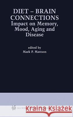 Diet -- Brain Connections: Impact on Memory, Mood, Aging and Disease Mattson, Mark P. 9781402071294