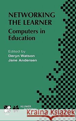 Networking the Learner: Computers in Education Deryn M. Watson, Jane Andersen 9781402071324