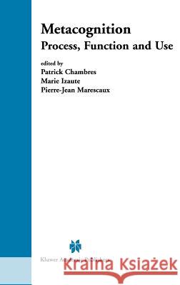 Metacognition: Process, Function and Use Chambres, Patrick 9781402071348 Kluwer Academic Publishers