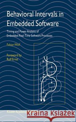 Behavioral Intervals in Embedded Software: Timing and Power Analysis of Embedded Real-Time Software Processes Wolf, Fabian 9781402071355