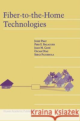 Fiber-To-The-Home Technologies Prat, Josep 9781402071362 Kluwer Academic Publishers
