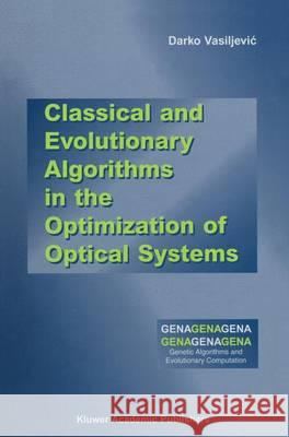 Classical and Evolutionary Algorithms in the Optimization of Optical Systems Darko Vasiljevic 9781402071409 Kluwer Academic Publishers