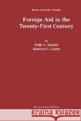 Foreign Aid in the Twenty-First Century Hafiz A. Akhand Kanhaya L. Gupta K. L. Gupta 9781402071454 Kluwer Academic Publishers