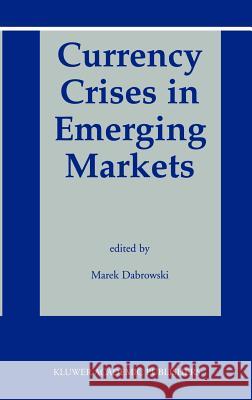 Currency Crises in Emerging Markets Marek Dabrowski Marek Dabrowski 9781402071508