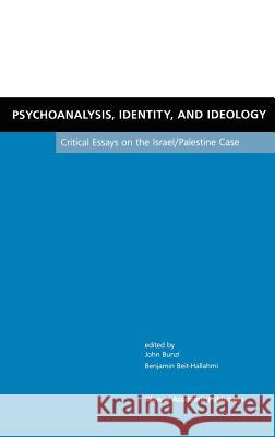 Psychoanalysis, Identity, and Ideology: Critical Essays on the Israel/Palestine Case Bunzl, John 9781402071553 Kluwer Academic Publishers