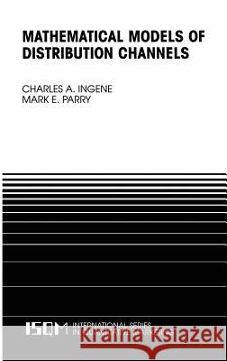 Mathematical Models of Distribution Channels Charles A. Ingene Mark E. Parry 9781402071638