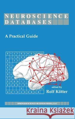 Neuroscience Databases: A Practical Guide Kötter, Rolf 9781402071652 Kluwer Academic Publishers