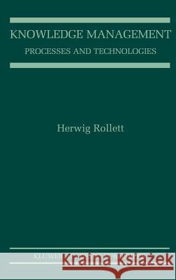 Knowledge Management: Processes and Technologies Herwig Rollett 9781402071690