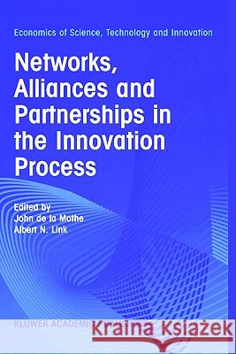 Networks, Alliances and Partnerships in the Innovation Process John de la Mothe, Albert N. Link 9781402071720