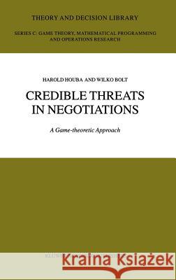 Credible Threats in Negotiations: A Game-Theoretic Approach Bolt, Wilko 9781402071836 Kluwer Academic Publishers