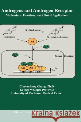 Androgens and Androgen Receptor: Mechanisms, Functions, and Clini Applications Chang, Chawnshang 9781402071881 Kluwer Academic Publishers