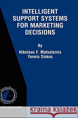 Intelligent Support Systems for Marketing Decisions Nikolaos F. Matsatsinis Yannis Siskos Y. Siskos 9781402071942 Kluwer Academic Publishers
