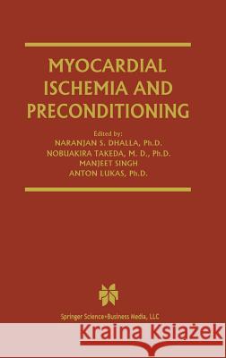 Myocardial Ischemia and Preconditioning Naranjan S. Dhalla Nobuakira Takeda Manjeet Singh 9781402071959 Kluwer Academic Publishers