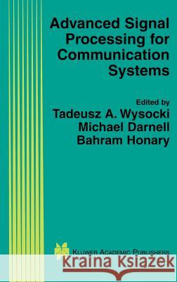 Advanced Signal Processing for Communication Systems Tadeusz Wysocki, Michael Darnell, Bahram Honary 9781402072024
