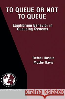 To Queue or Not to Queue: Equilibrium Behavior in Queueing Systems Hassin, Refael 9781402072031