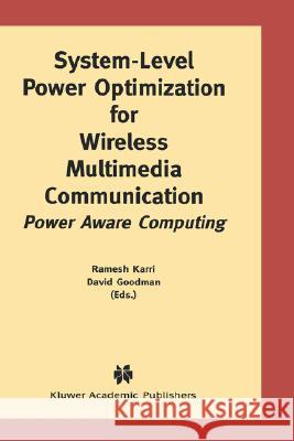 System-Level Power Optimization for Wireless Multimedia Communication: Power Aware Computing Karri, Ramesh 9781402072048