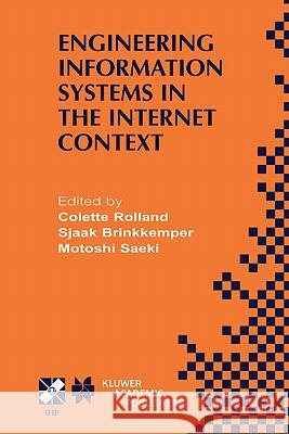 Engineering Information Systems in the Internet Context: IFIP TC8 / WG8.1 Working Conference on Engineering Information Systems in the Internet Context September 25–27, 2002, Kanazawa, Japan Colette Rolland, Sjaak Brinkkemper, Motoshi Saeki 9781402072178
