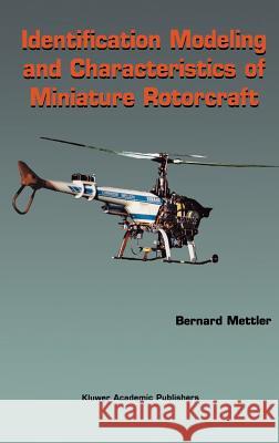 Identification Modeling and Characteristics of Miniature Rotorcraft Bernard Mettler 9781402072284 Kluwer Academic Publishers