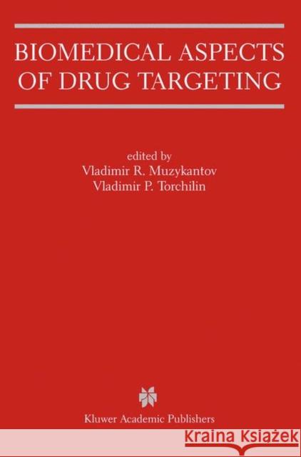 Biomedical Aspects of Drug Targeting Vladimir R. Muzykantov Vladimir Torchilin Vladimir R. Muzykantov 9781402072321 Springer