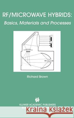 Rf/Microwave Hybrids: Basics, Materials and Processes Brown, Richard 9781402072338 Kluwer Academic Publishers