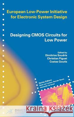 Designing CMOS Circuits for Low Power Dimitrios Soudris, Christian Piguet, Costas Goutis 9781402072345 Springer-Verlag New York Inc.