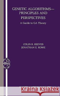 Genetic Algorithms: Principles and Perspectives: A Guide to Ga Theory Reeves, Colin R. 9781402072406 Kluwer Academic Publishers