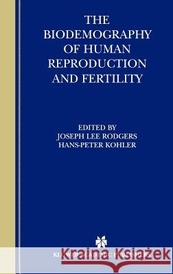 The Biodemography of Human Reproduction and Fertility Joseph Lee Rodgers Hans-Peter Kohler Joseph L. Rodgers 9781402072420 Kluwer Academic Publishers