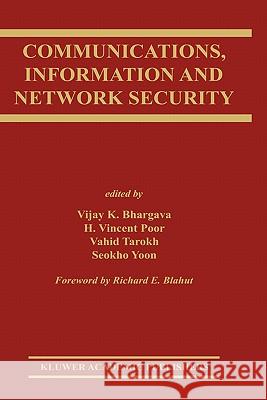 Communications, Information and Network Security Pallab E. Chatterjee Vijay K. Bhargava H. Vincent Poor 9781402072512