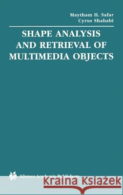 Shape Analysis and Retrieval of Multimedia Objects Maytham H. Safar Cyrus Shahabi 9781402072529 Kluwer Academic Publishers