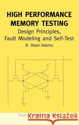 High Performance Memory Testing: Design Principles, Fault Modeling and Self-Test Adams, R. Dean 9781402072550