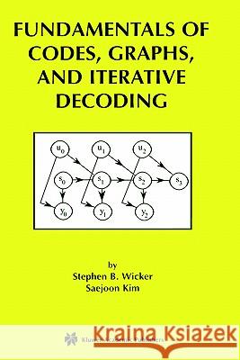 Fundamentals of Codes, Graphs, and Iterative Decoding Stephen B. Wicker Kim Saejoo 9781402072642 Springer