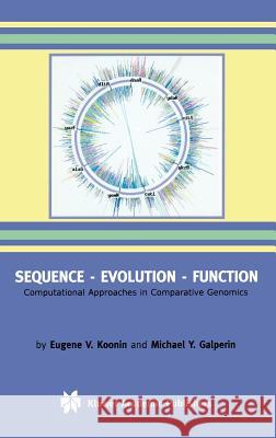 Sequence -- Evolution -- Function: Computational Approaches in Comparative Genomics Koonin, Eugene V. 9781402072741 Kluwer Academic Publishers
