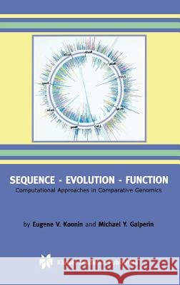 Sequence -- Evolution -- Function: Computational Approaches in Comparative Genomics Koonin, Eugene V. 9781402072741