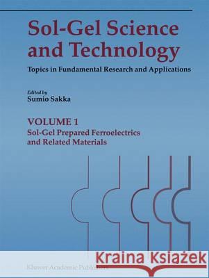 Sol-Gel Science and Technology: Topics in Fundamental Research and Applications (4 Volume Set) Sakka, Sumio 9781402072918