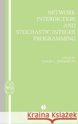 Network Interdiction and Stochastic Integer Programming David L. Woodruff David L. Woodruff 9781402073021 Springer