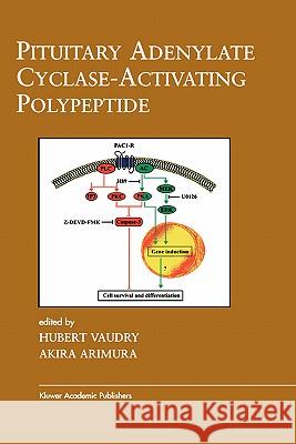 Pituitary Adenylate Cyclase-Activating Polypeptide Hubert Vaudry, Akira Arimura 9781402073069 Springer-Verlag New York Inc.