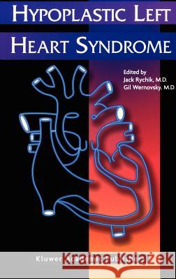 Hypoplastic Left Heart Syndrome Jack Rychik Gil Wernovsky 9781402073199 Kluwer Academic Publishers