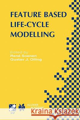 Feature Based Product Life-Cycle Modelling: Ifip Tc5 / Wg5.2 & Wg5.3 Conference on Feature Modelling and Advanced Design-For-The-Life-Cycle Systems (F Soenen, René 9781402073274 Kluwer Academic Publishers